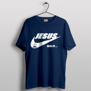 Jesus Christ Did It Nike Navy T-Shirt Funny