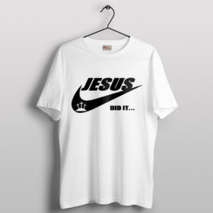 Jesus Christ Did It Nike White T-Shirt Funny