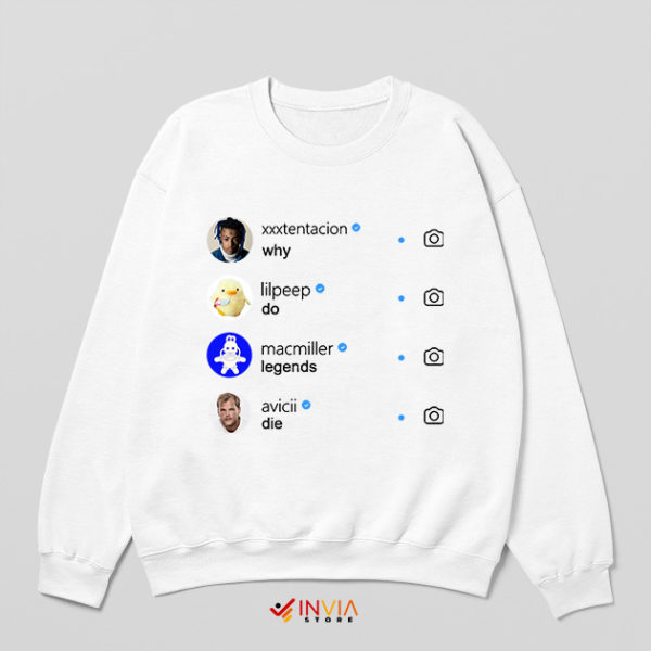 Avicii Why Do Legends Die Sweatshirt Xxxtentacion Lilpeep Macmiller