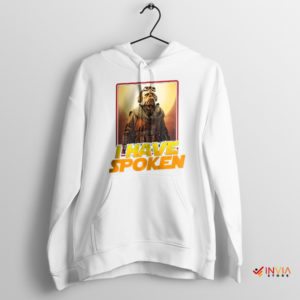 Quote Kuill I Have Spoken White Hoodie The Mandalorian