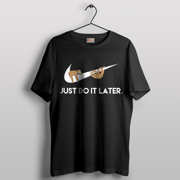 Nike Just Do It Later Sloth T-Shirt Ground Sloths Memes