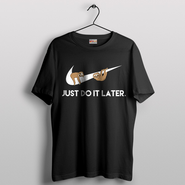 Nike Just Do It Later Sloth T Shirt Ground Sloths Memes