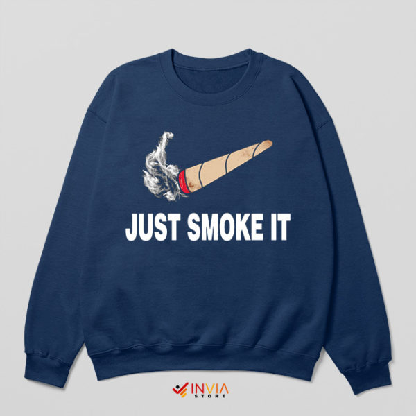 Just Smoke It Delivery Nike Navy Sweatshirt Meme Funny