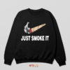 Just Smoke It Delivery Nike Sweatshirt Meme Funny