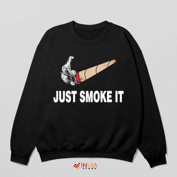 Just Smoke It Delivery Nike Sweatshirt Meme Funny