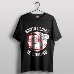 Santa Claus Is Coming Red Tshirt GOT Christmas Gifts