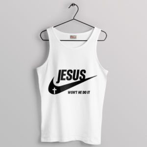 Meme Jesus Nike Won't He Do It White Tank Top