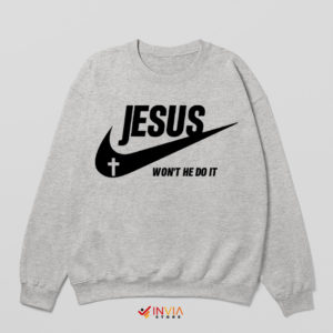 My Jesus Nike Won't He Do It Sport Grey Sweatshirt