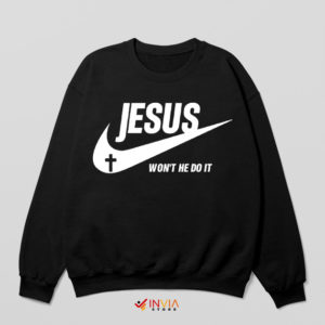 My Jesus Nike Won't He Do It Sweatshirt