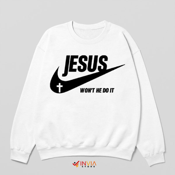 My Jesus Nike Won't He Do It White Sweatshirt