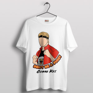Don't Be A Pussy Cobra Kai Season 6 T-Shirt