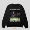 My Liver Will Handle What My Heart Can't Songs Sweatshirt