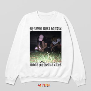 My Liver Will Handle What My Heart Can't Songs White Sweatshirt