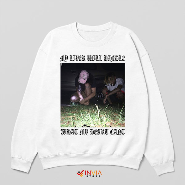 My Liver Will Handle What My Heart Can't Songs White Sweatshirt