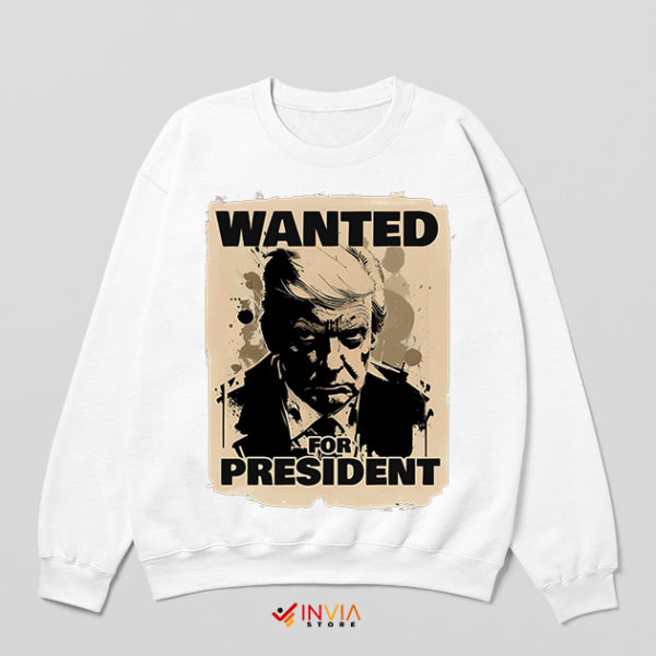 President Trump Wanted Mugshot White Sweatshirt