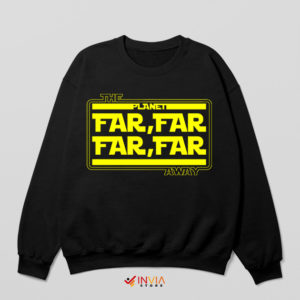 Star Wars Merch Far Far far Away Lyrics Sweatshirt