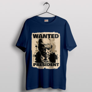 Wanted Trump Today For President Navy T-Shirt