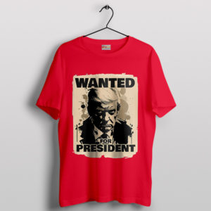 Wanted Trump Today For President Red T-Shirt
