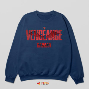 I Am Vengeance The Batman Movie Navy Sweatshirt
