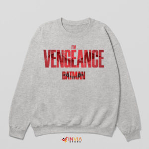 I Am Vengeance The Batman Movie Sport Grey Sweatshirt