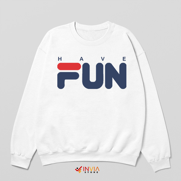 Just Want to Have Fun Fila Sporty Sweatshirt