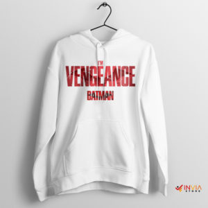 Quote I Am Vengeance The Batman White Hoodie