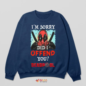 Did I Offend You Deadpool Quote Navy Sweatshirt