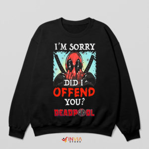 Did I Offend You Deadpool Quote Sweatshirt