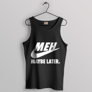 Attitude Nike MEH Maybe Later Black Tank Top
