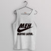Attitude Nike MEH Maybe Later Tank Top