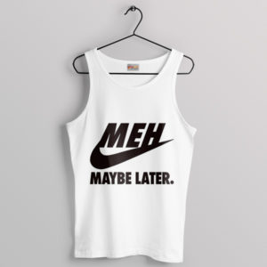 Attitude Nike MEH Maybe Later White Tank Top