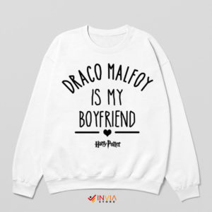 Funny Draco Malfoy Is My Boyfriend White Sweatshirt