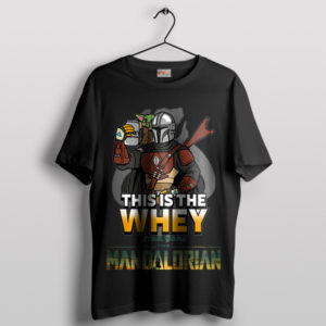 Galactic Gains Mando This is the Whey Black T-Shirt