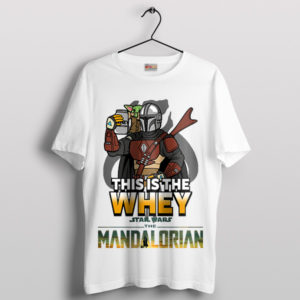Galactic Gains Mando This is the Whey T-Shirt