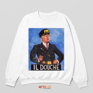IL Douche Benito Trump Funny White Sweatshirt