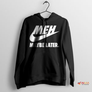 Just MEH It Nike Swosh Maybe Later Black Hoodie