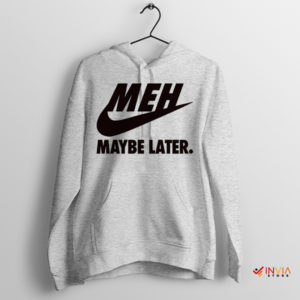 Just MEH It Nike Swosh Maybe Later Hoodie