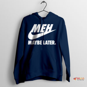 Just MEH It Nike Swosh Maybe Later Navy Hoodie