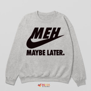 MEH Mode Nike Maybe Later Sweatshirt