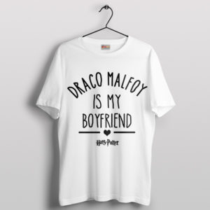 Magical Draco Malfoy Is My Boyfriend White T-Shirt