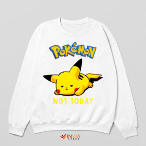 Pika Power Proclamation Not Today White Sweatshirt