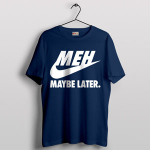 Swoosh Mood Nike MEH Maybe Later Navy T-Shirt