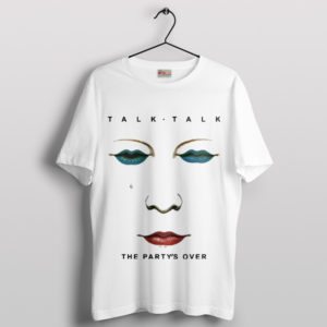 The Party's Over by Talk Talk Edition T-Shirt