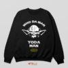 Yoda Style Who Da Man Sweatshirt