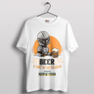 Beer Is Part of My Religion Mando White T-Shirt