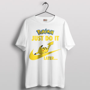 Chill Pikachu's Just Do It Later Snooze White T-Shirt