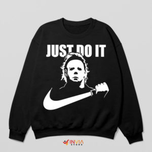 Fear Michael Myers Just Do It Sweatshirt