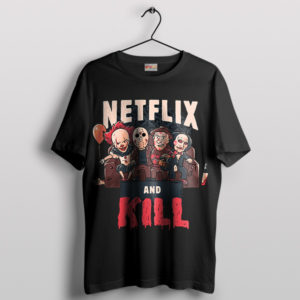 Fright Night Fun Netflix and Kill T-Shirt