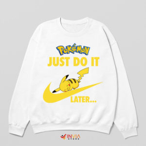 Pikachu Power Nap Just Do It Later White Sweatshirt