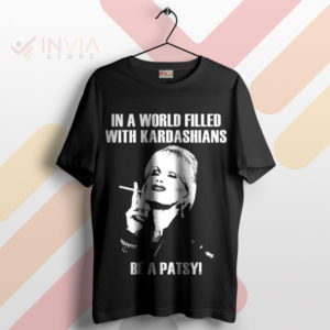 Be a Patsy in a Kardashian World Meme T-Shirt